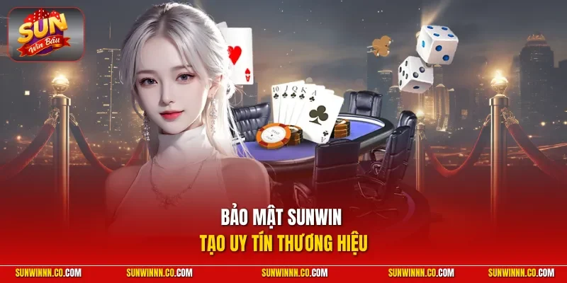 Bảo mật SUNWIN tạo uy tín thương hiệu 