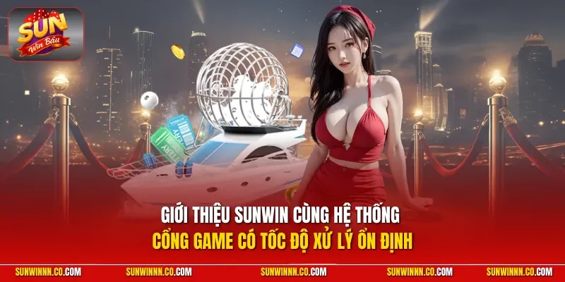 Giới thiệu SUNWIN cùng hệ thống cổng game có tốc độ xử lý ổn định