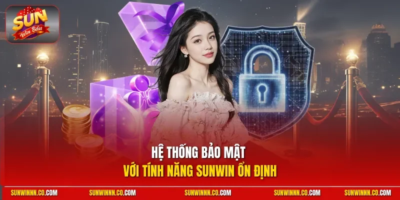 Hệ thống bảo mật với tính năng SUNWIN ổn định